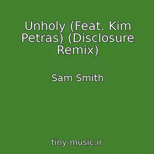 کاور آهنگ Unholy (Feat. Kim Petras) (Disclosure Remix) از Sam Smith
