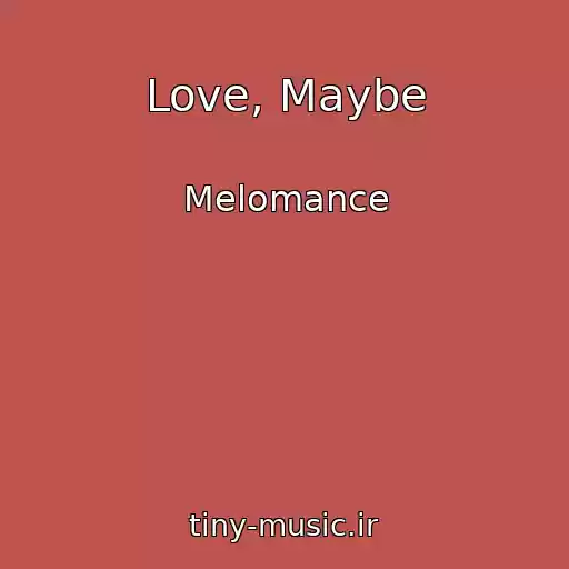 کاور آهنگ Love, Maybe از Melomance