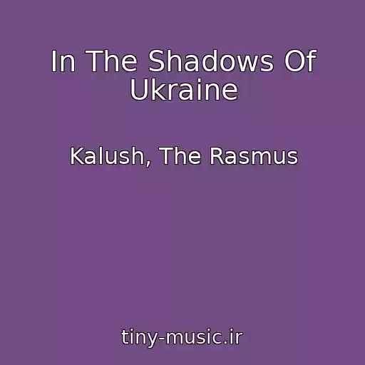 کاور آهنگ In The Shadows Of Ukraine از Kalush, The Rasmus