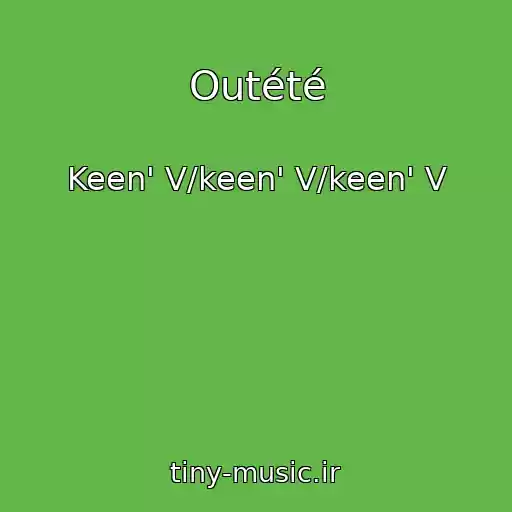 کاور آهنگ Outété از Keen' V/keen' V/keen' V
