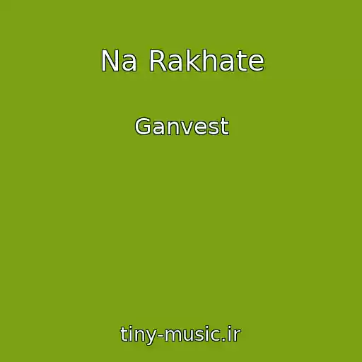 کاور آهنگ Na Rakhate از Ganvest