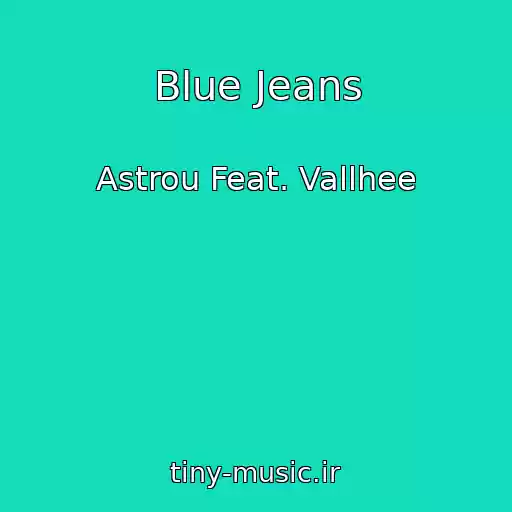 کاور آهنگ Blue Jeans از Astrou Feat. Vallhee