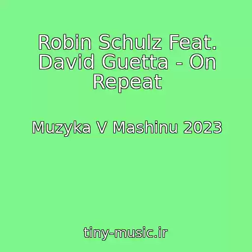کاور آهنگ Robin Schulz Feat. David Guetta - On Repeat از Muzyka V Mashinu 2023