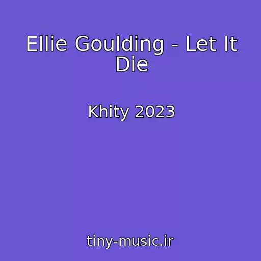 کاور آهنگ Ellie Goulding - Let It Die از Khity 2023