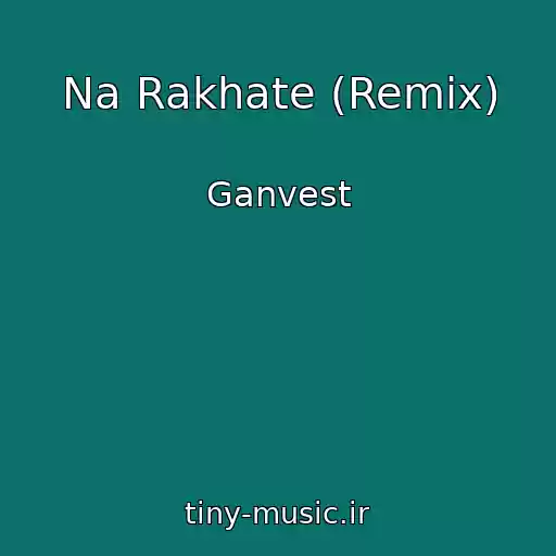 کاور آهنگ Na Rakhate (Remix) از Ganvest