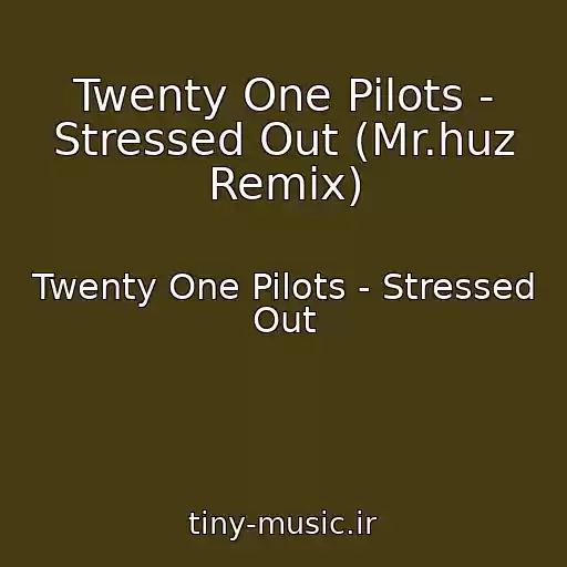کاور آهنگ Twenty One Pilots - Stressed Out (Mr.huz Remix) از Twenty One Pilots - Stressed Out