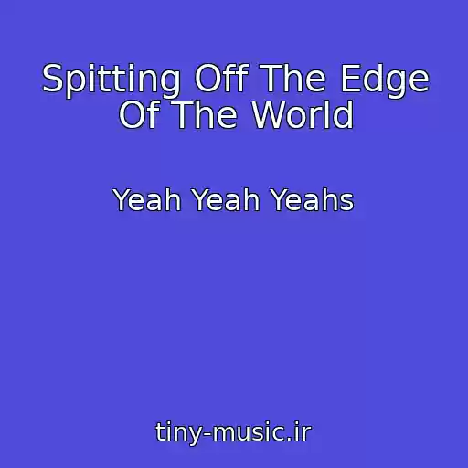 کاور آهنگ Spitting Off The Edge Of The World از Yeah Yeah Yeahs