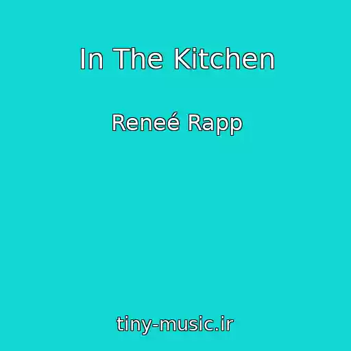 کاور آهنگ In The Kitchen از Reneé Rapp