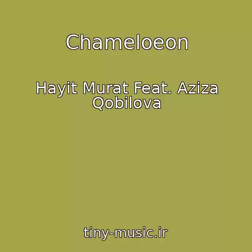کاور آهنگ Chameloeon از Hayit Murat Feat. Aziza Qobilova