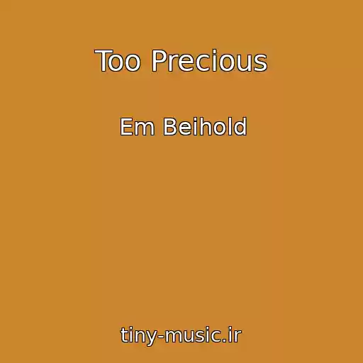 کاور آهنگ Too Precious از Em Beihold