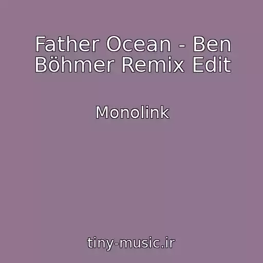 کاور آهنگ Father Ocean - Ben Böhmer Remix Edit از Monolink
