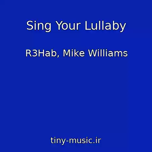 کاور آهنگ Sing Your Lullaby از R3Hab, Mike Williams