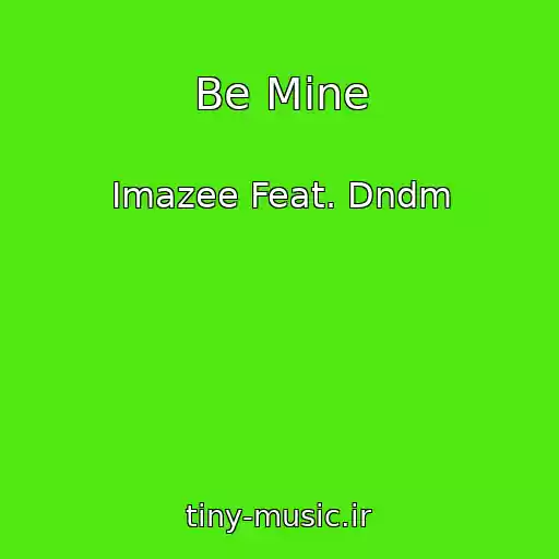 کاور آهنگ Be Mine از Imazee Feat. Dndm