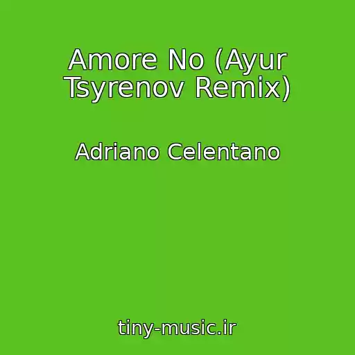 کاور آهنگ Amore No (Ayur Tsyrenov Remix) از Adriano Celentano