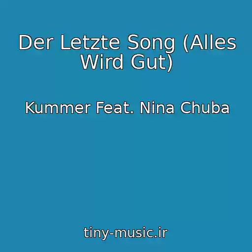 کاور آهنگ Der Letzte Song (Alles Wird Gut) از Kummer Feat. Nina Chuba