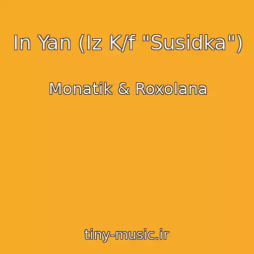 کاور آهنگ Іn Yan (Іz K/f "Susіdka") از Monatik & Roxolana