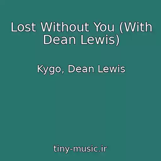کاور آهنگ Lost Without You (With Dean Lewis) از Kygo, Dean Lewis