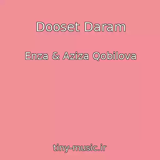 کاور آهنگ Dooset Daram از Enza & Aziza Qobilova
