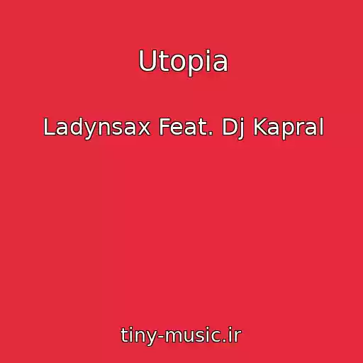کاور آهنگ Utopia از Ladynsax Feat. Dj Kapral