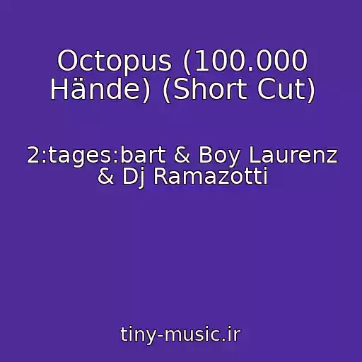 کاور آهنگ Octopus (100.000 Hände) (Short Cut) از 2:tages:bart & Boy Laurenz & Dj Ramazotti
