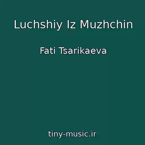 کاور آهنگ Luchshiy Iz Muzhchin از Fati Tsarikaeva