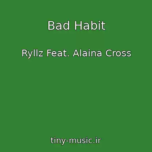 کاور آهنگ Bad Habit از Ryllz Feat. Alaina Cross