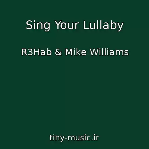 کاور آهنگ Sing Your Lullaby از R3Hab & Mike Williams