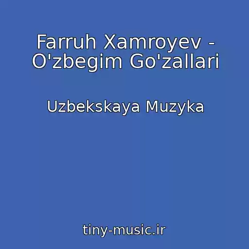 کاور آهنگ Farruh Xamroyev - O'zbegim Go'zallari از Uzbekskaya Muzyka