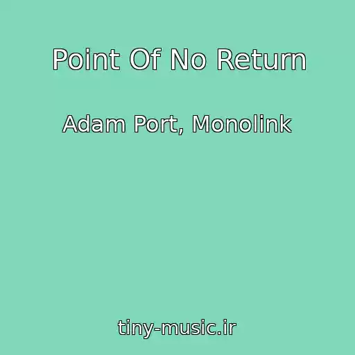 کاور آهنگ Point Of No Return از Adam Port, Monolink