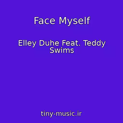 کاور آهنگ Face Myself از Elley Duhe Feat. Teddy Swims