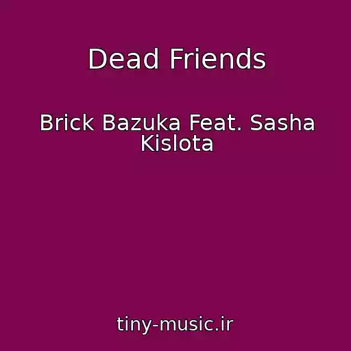 کاور آهنگ Dead Friends از Brick Bazuka Feat. Sasha Kislota