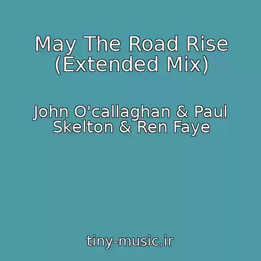 کاور آهنگ May The Road Rise (Extended Mix) از John O'callaghan & Paul Skelton & Ren Faye