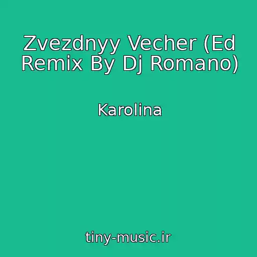 کاور آهنگ Zvezdnyy Vecher (Ed Remix By Dj Romano) از Karolina