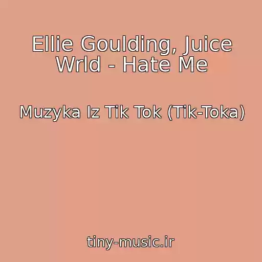 کاور آهنگ Ellie Goulding, Juice Wrld - Hate Me از Muzyka Iz Tik Tok (Tik-Toka)