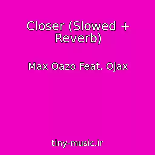 کاور آهنگ Closer (Slowed + Reverb) از Max Oazo Feat. Ojax