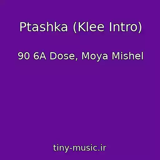 کاور آهنگ Ptashka (Klee Intro) از 90 6A Dose, Moya Mishel