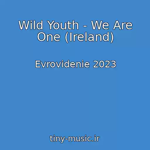 کاور آهنگ Wild Youth - We Are One (Ireland) از Evrovidenie 2023