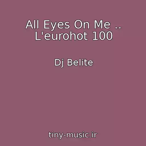 کاور آهنگ All Eyes On Me .. L'eurohot 100 از Dj Belite