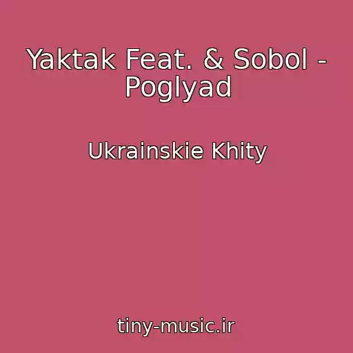 کاور آهنگ Yaktak Feat. & Sobol - Poglyad از Ukrainskie Khity