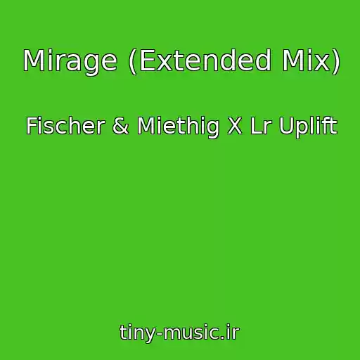 کاور آهنگ Mirage (Extended Mix) از Fischer & Miethig X Lr Uplift