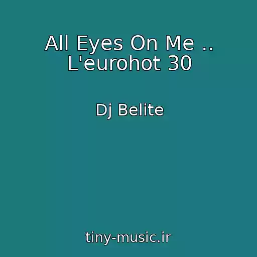 کاور آهنگ All Eyes On Me .. L'eurohot 30 از Dj Belite
