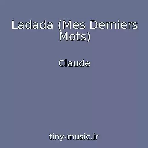 کاور آهنگ Ladada (Mes Derniers Mots) از Claude