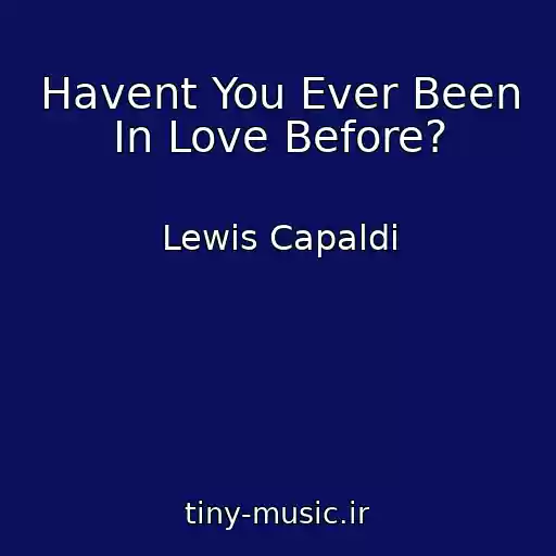 کاور آهنگ Havent You Ever Been In Love Before? از Lewis Capaldi