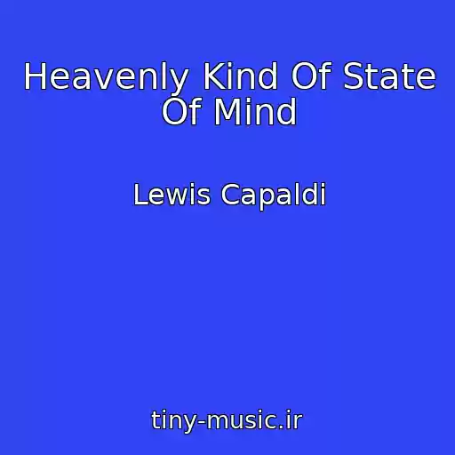 کاور آهنگ Heavenly Kind Of State Of Mind از Lewis Capaldi