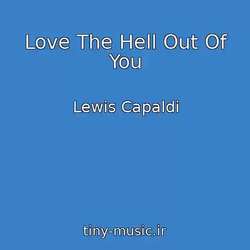 کاور آهنگ Love The Hell Out Of You از Lewis Capaldi