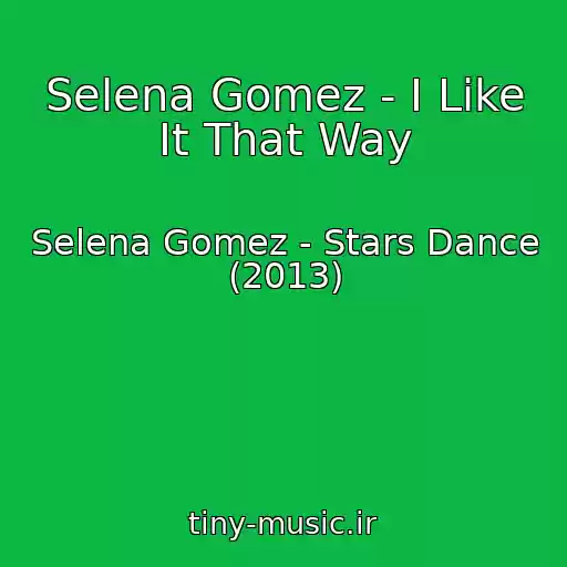 کاور آهنگ Selena Gomez - I Like It That Way از Selena Gomez - Stars Dance (2013)