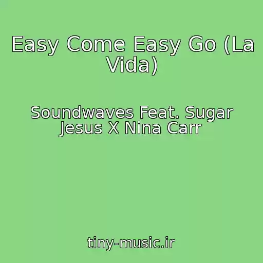کاور آهنگ Easy Come Easy Go (La Vida) از Soundwaves Feat. Sugar Jesus X Nina Carr