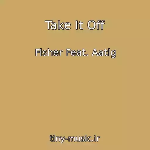 کاور آهنگ Take It Off از Fisher Feat. Aatig