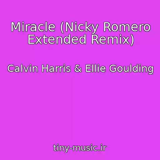 کاور آهنگ Miracle (Nicky Romero Extended Remix) از Calvin Harris & Ellie Goulding