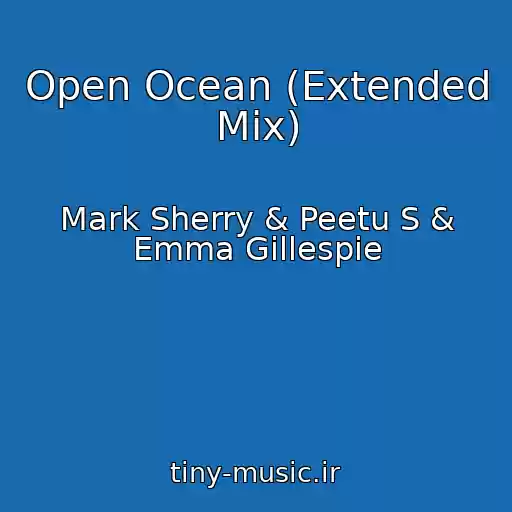 کاور آهنگ Open Ocean (Extended Mix) از Mark Sherry & Peetu S & Emma Gillespie